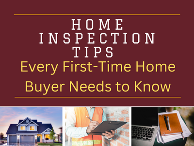 Home Inspection Tips Every First-Time Home Buyer Needs to Know