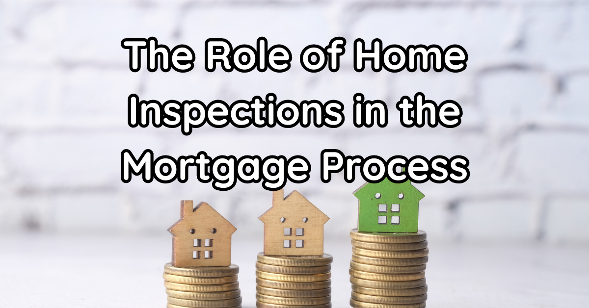 The Role of Home Inspections in the Mortgage Process